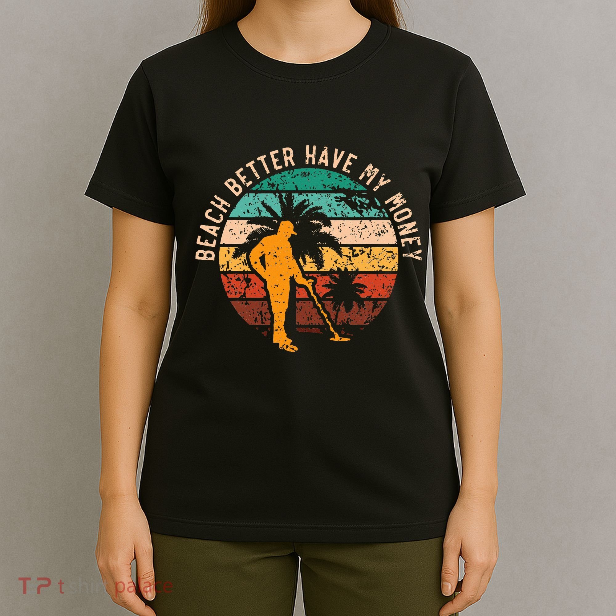 Beach Better Have My Money Beachcombing Beachcomber T-Shirt
