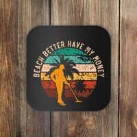 Beach Better Have My Money Beachcombing Beachcomber Coaster thumb 0