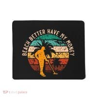 Beach Better Have My Money Beachcombing Beachcomber Mousepad thumb 0