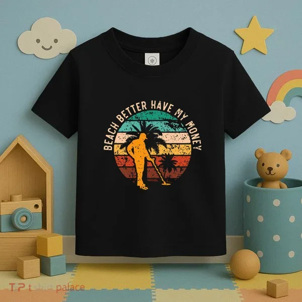 Beach Better Have My Money Beachcombing Beachcomber Toddler T-Shirt