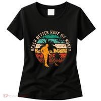 Beach Better Have My Money Beachcombing Beachcomber Women's T-Shirt thumb 0