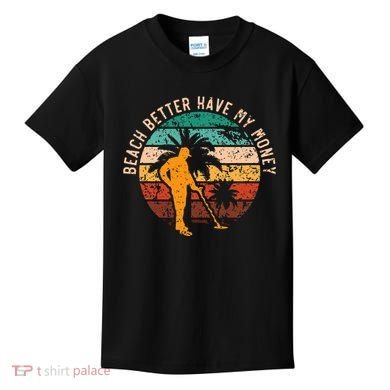 Beach Better Have My Money Beachcombing Beachcomber Kids T-Shirt