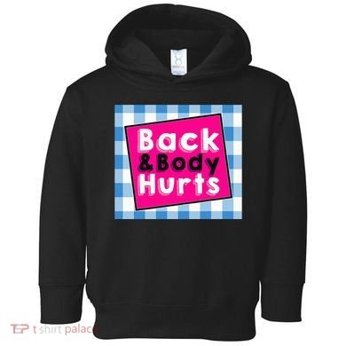Back Body Hurts Humorous Quote Workout Top Gym Toddler Hoodie