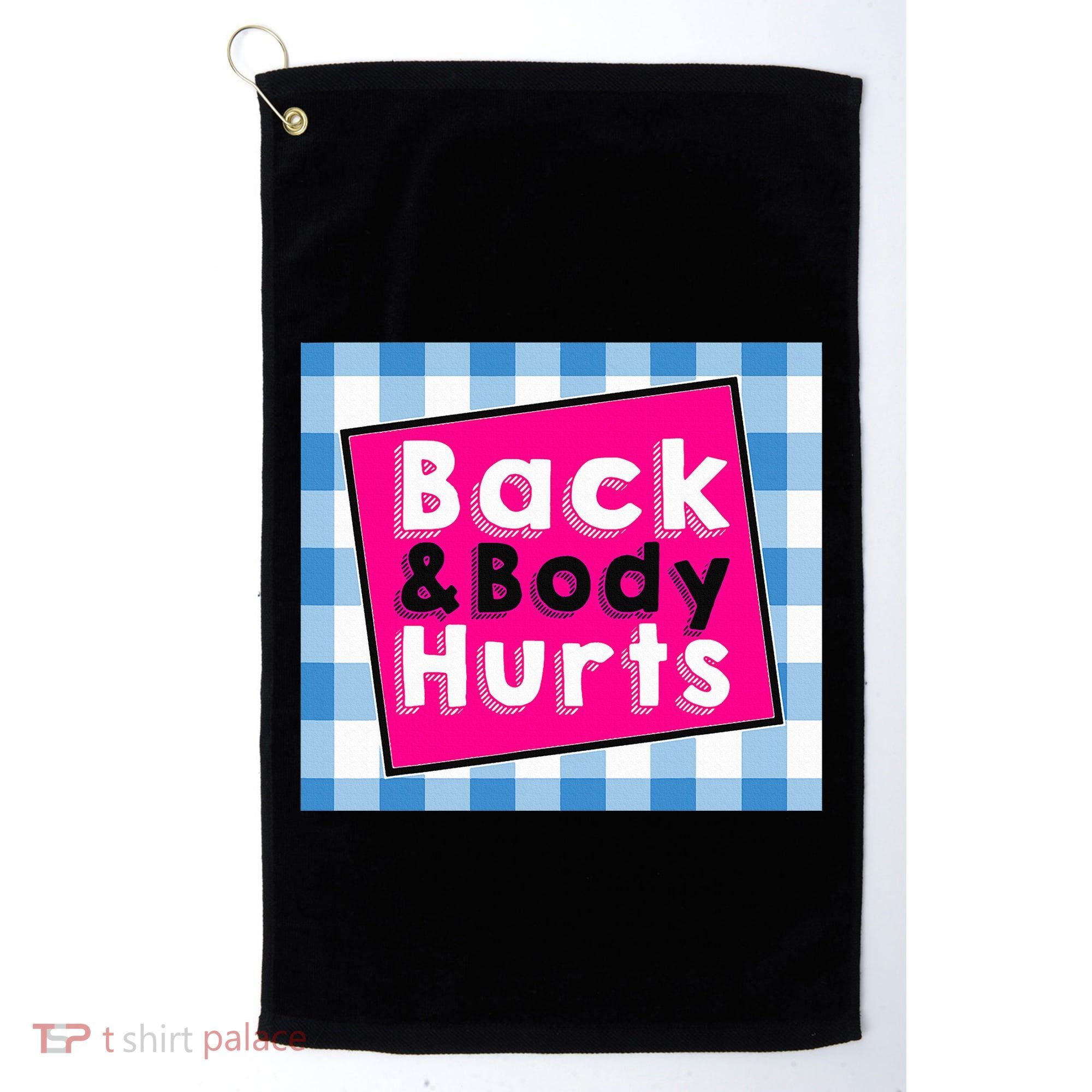 Back Body Hurts Humorous Quote Workout Top Gym Golf Towel
