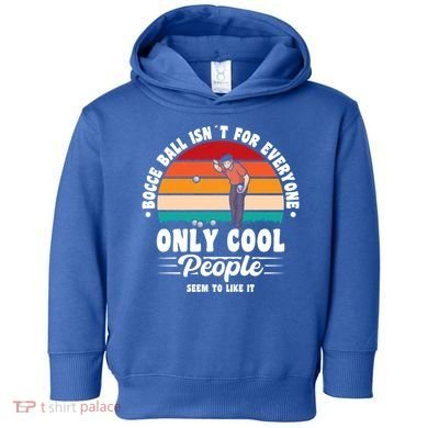 Bocce Ball Isnt For Everyone Bocce Ball Great Gift Toddler Hoodie