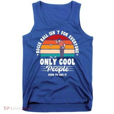 Bocce Ball Isnt For Everyone Bocce Ball Great Gift Tank Top