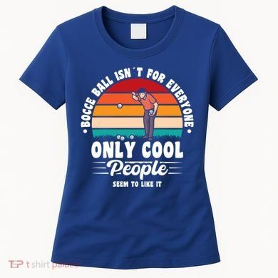 Bocce Ball Isnt For Everyone Bocce Ball Great Gift Women's T-Shirt