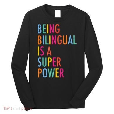 Being Bilingual Is A Super Power Teacher Long Sleeve Shirt