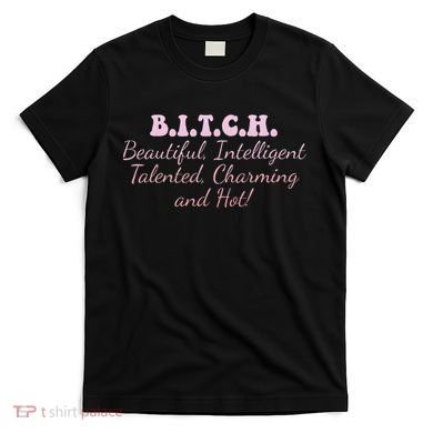 B.I.T.C.H. Beautiful Intelligent Talented Charming Design T-Shirt