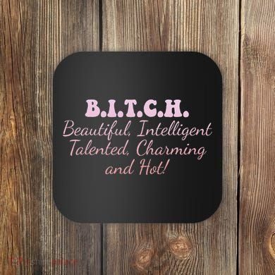 B.I.T.C.H. Beautiful Intelligent Talented Charming Design Coaster