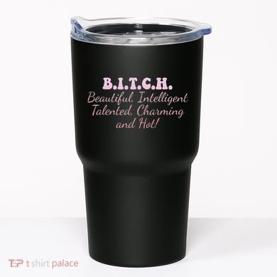 B.I.T.C.H. Beautiful Intelligent Talented Charming Design Tumbler