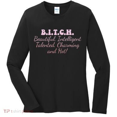 B.I.T.C.H. Beautiful Intelligent Talented Charming Design Women's Long Sleeve Shirt