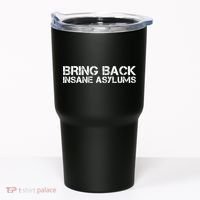 Bring Back Insane Asylums Tumbler thumb 0