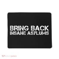 Bring Back Insane Asylums Mousepad thumb 0