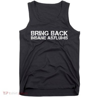 Bring Back Insane Asylums Tank Top