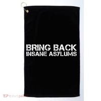 Bring Back Insane Asylums Golf Towel thumb 0