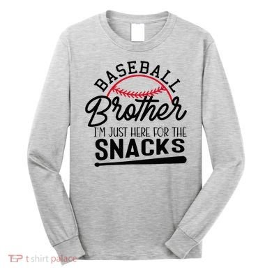Baseball Brother IM Just Here For The Snacks Funny Baseball Long Sleeve Shirt