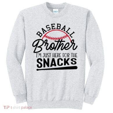 Baseball Brother IM Just Here For The Snacks Funny Baseball Sweatshirt