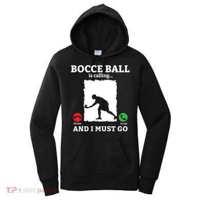 Bocce Ball Is Calling And I Must Go Bocce Boule Bocce Ball Meaningful Gift Women's Hoodie