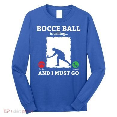 Bocce Ball Is Calling And I Must Go Bocce Boule Bocce Ball Meaningful Gift Long Sleeve Shirt