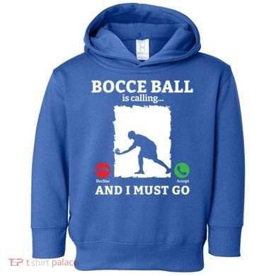 Bocce Ball Is Calling And I Must Go Bocce Boule Bocce Ball Meaningful Gift Toddler Hoodie