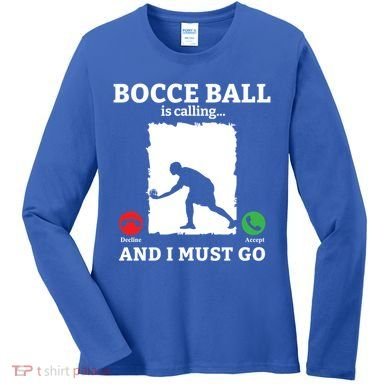 Bocce Ball Is Calling And I Must Go Bocce Boule Bocce Ball Meaningful Gift Women's Long Sleeve Shirt