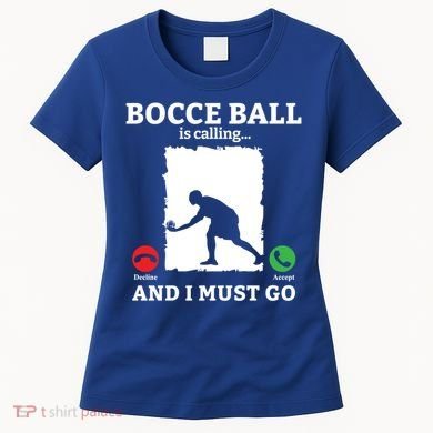 Bocce Ball Is Calling And I Must Go Bocce Boule Bocce Ball Meaningful Gift Women's T-Shirt