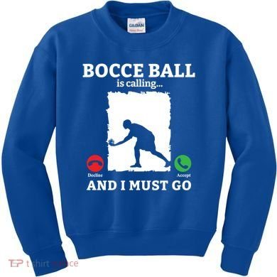 Bocce Ball Is Calling And I Must Go Bocce Boule Bocce Ball Meaningful Gift Kids Sweatshirt
