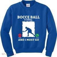 Bocce Ball Is Calling And I Must Go Bocce Boule Bocce Ball Meaningful Gift Kids Sweatshirt thumb 0