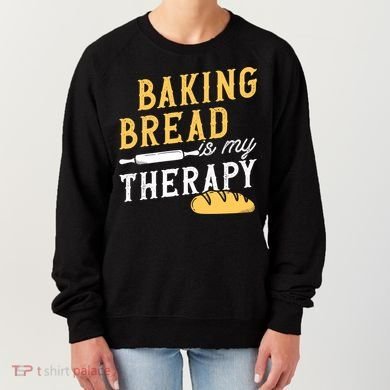 Baking Bread Is My Therapy Bake Bread Baker Cool Gift Women's Sweatshirt