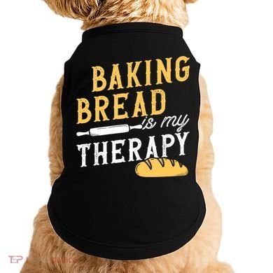 Baking Bread Is My Therapy Bake Bread Baker Cool Gift Doggie Tank