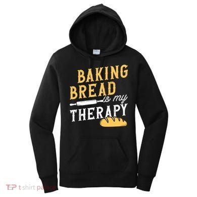 Baking Bread Is My Therapy Bake Bread Baker Cool Gift Women's Hoodie