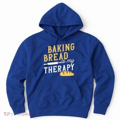 Baking Bread Is My Therapy Bake Bread Baker Cool Gift Hoodie