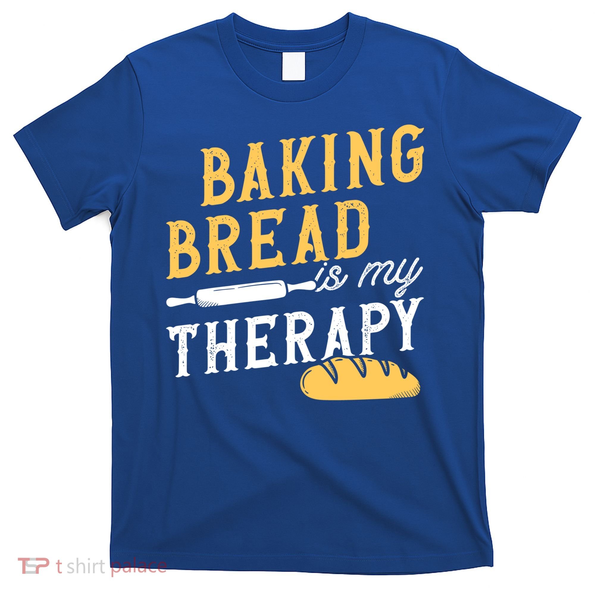 Baking Bread Is My Therapy Bake Bread Baker Cool Gift T-Shirt