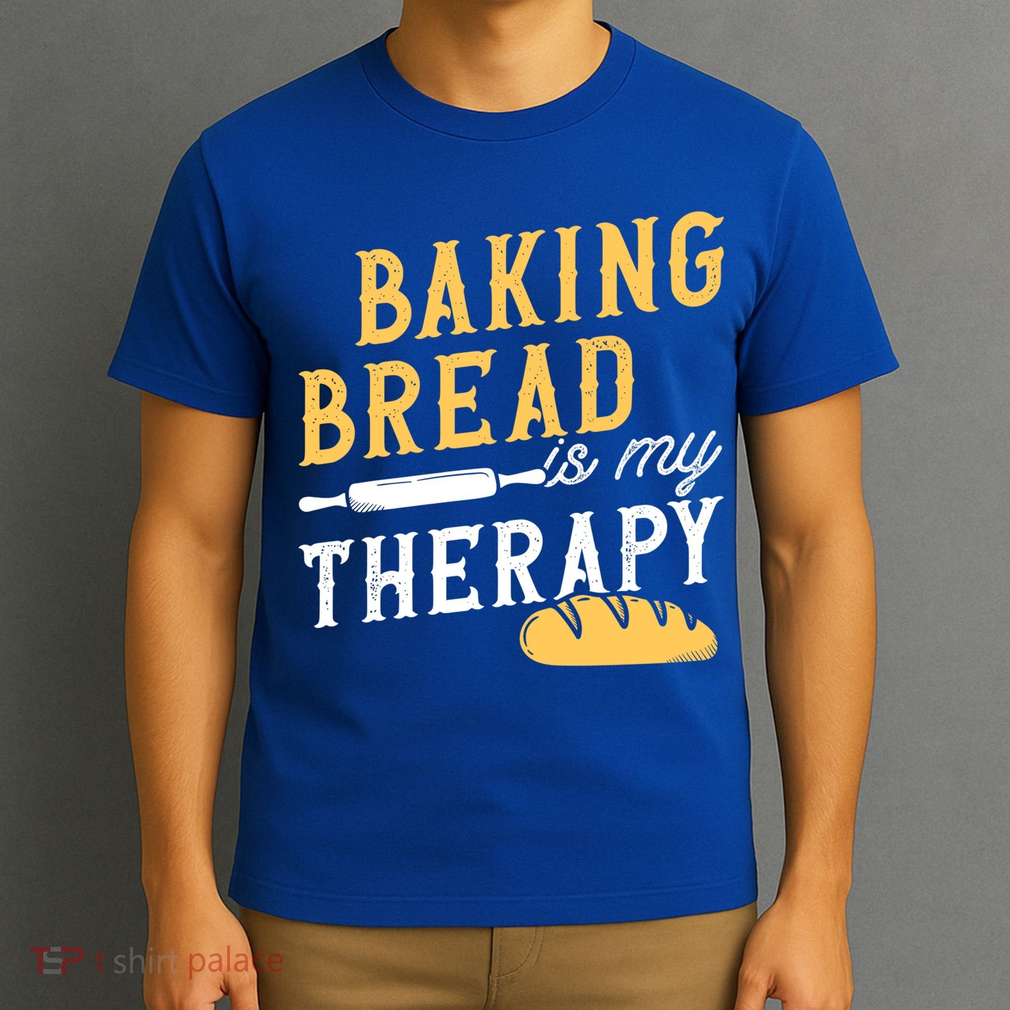 Baking Bread Is My Therapy Bake Bread Baker Cool Gift T-Shirt