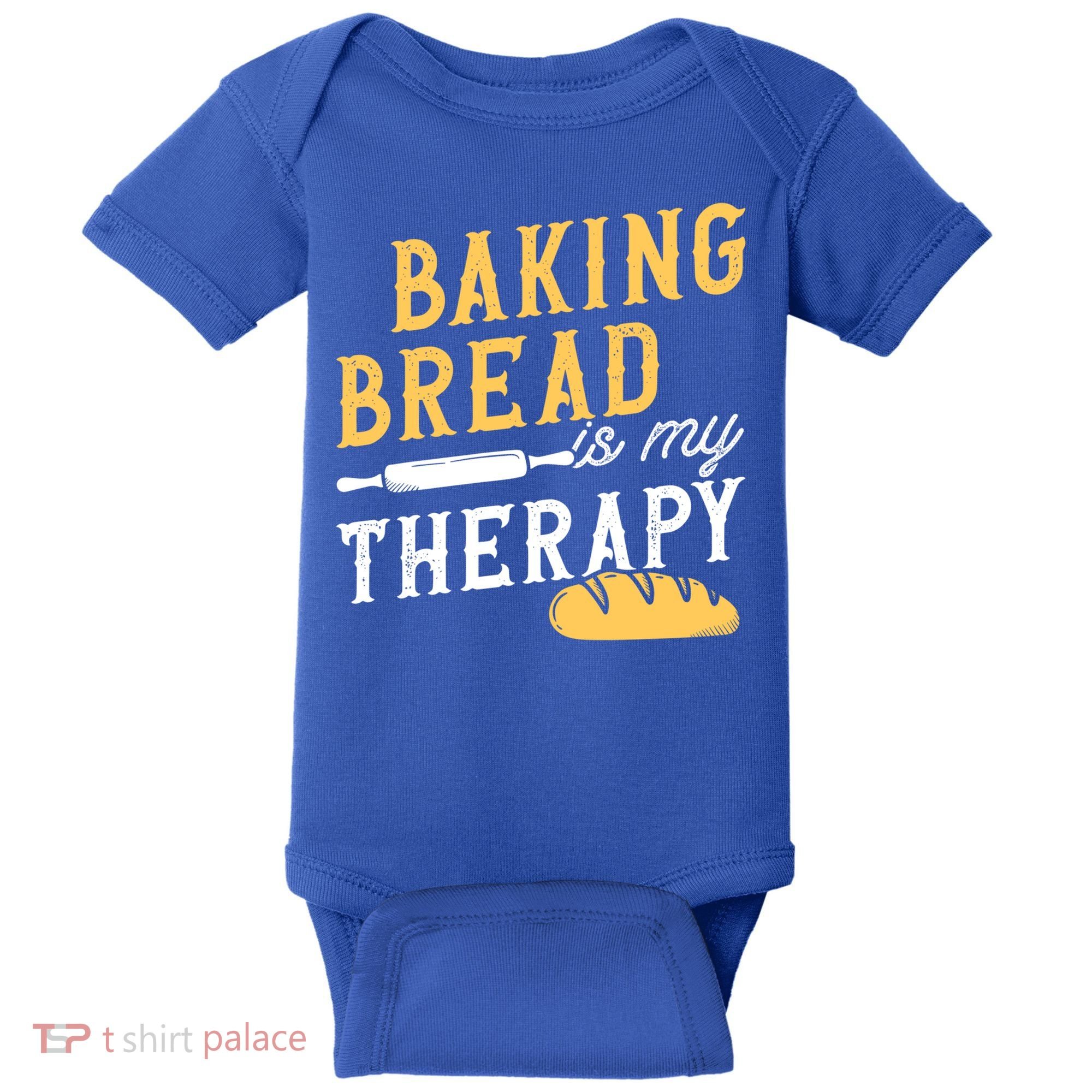 Baking Bread Is My Therapy Bake Bread Baker Cool Gift Baby Bodysuit