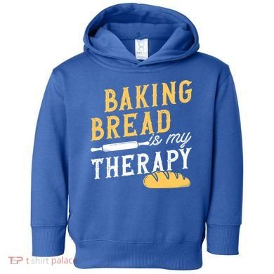 Baking Bread Is My Therapy Bake Bread Baker Cool Gift Toddler Hoodie