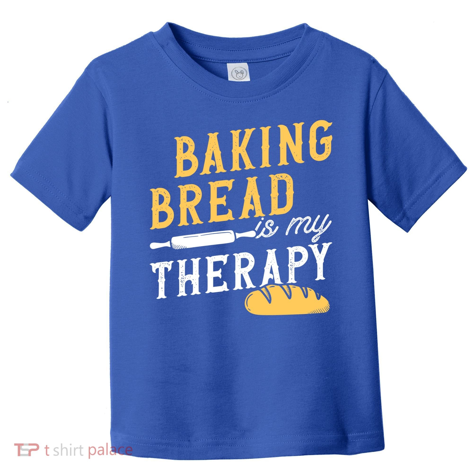 Baking Bread Is My Therapy Bake Bread Baker Cool Gift Toddler T-Shirt