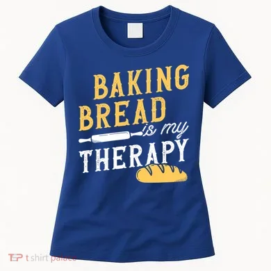 Baking Bread Is My Therapy Bake Bread Baker Cool Gift Women's T-Shirt