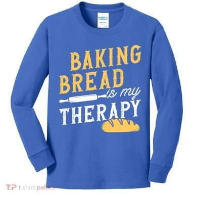 Baking Bread Is My Therapy Bake Bread Baker Cool Gift Kids Long Sleeve Shirt