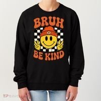 Bruh Be Kind Unity Day Anti Bullying Kindness  Women's Sweatshirt thumb 0