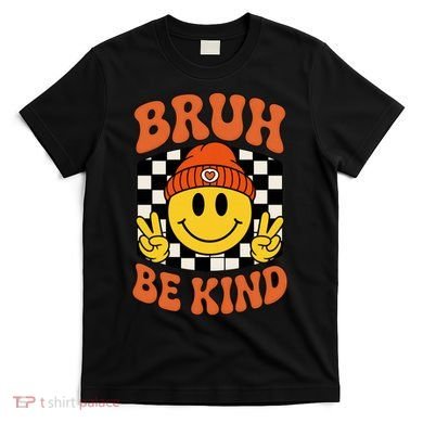 Bruh Be Kind Unity Day Anti Bullying Kindness  T-Shirt