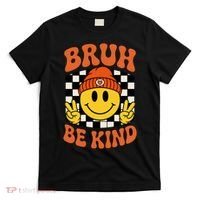 Bruh Be Kind Unity Day Anti Bullying Kindness  T-Shirt thumb 0