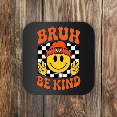 Bruh Be Kind Unity Day Anti Bullying Kindness  Coaster