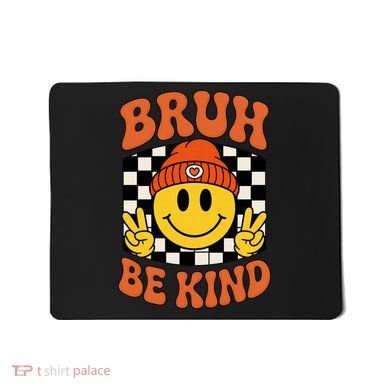 Bruh Be Kind Unity Day Anti Bullying Kindness  Mousepad