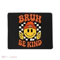 Bruh Be Kind Unity Day Anti Bullying Kindness  Mousepad thumb 0