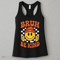Bruh Be Kind Unity Day Anti Bullying Kindness  Women's Tank Top thumb 3