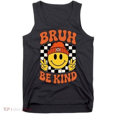 Bruh Be Kind Unity Day Anti Bullying Kindness  Tank Top