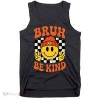Bruh Be Kind Unity Day Anti Bullying Kindness  Tank Top thumb 0