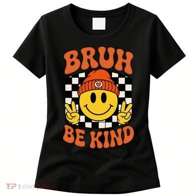 Bruh Be Kind Unity Day Anti Bullying Kindness  Women's T-Shirt